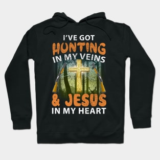 I've Got Hunting In My Veins And Jesus Hoodie